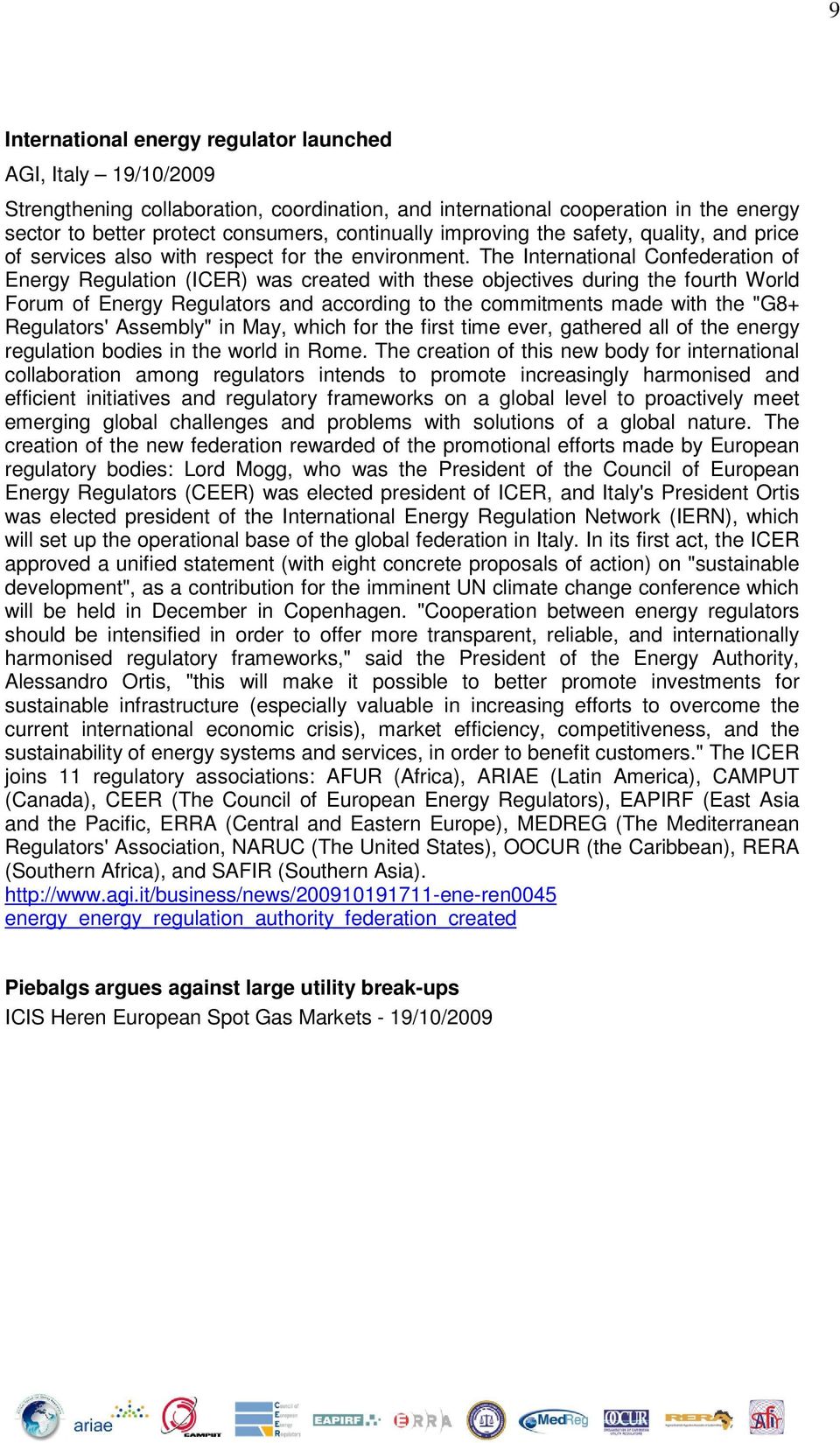 The International Confederation of Energy Regulation (ICER) was created with these objectives during the fourth World Forum of Energy Regulators and according to the commitments made with the "G8+