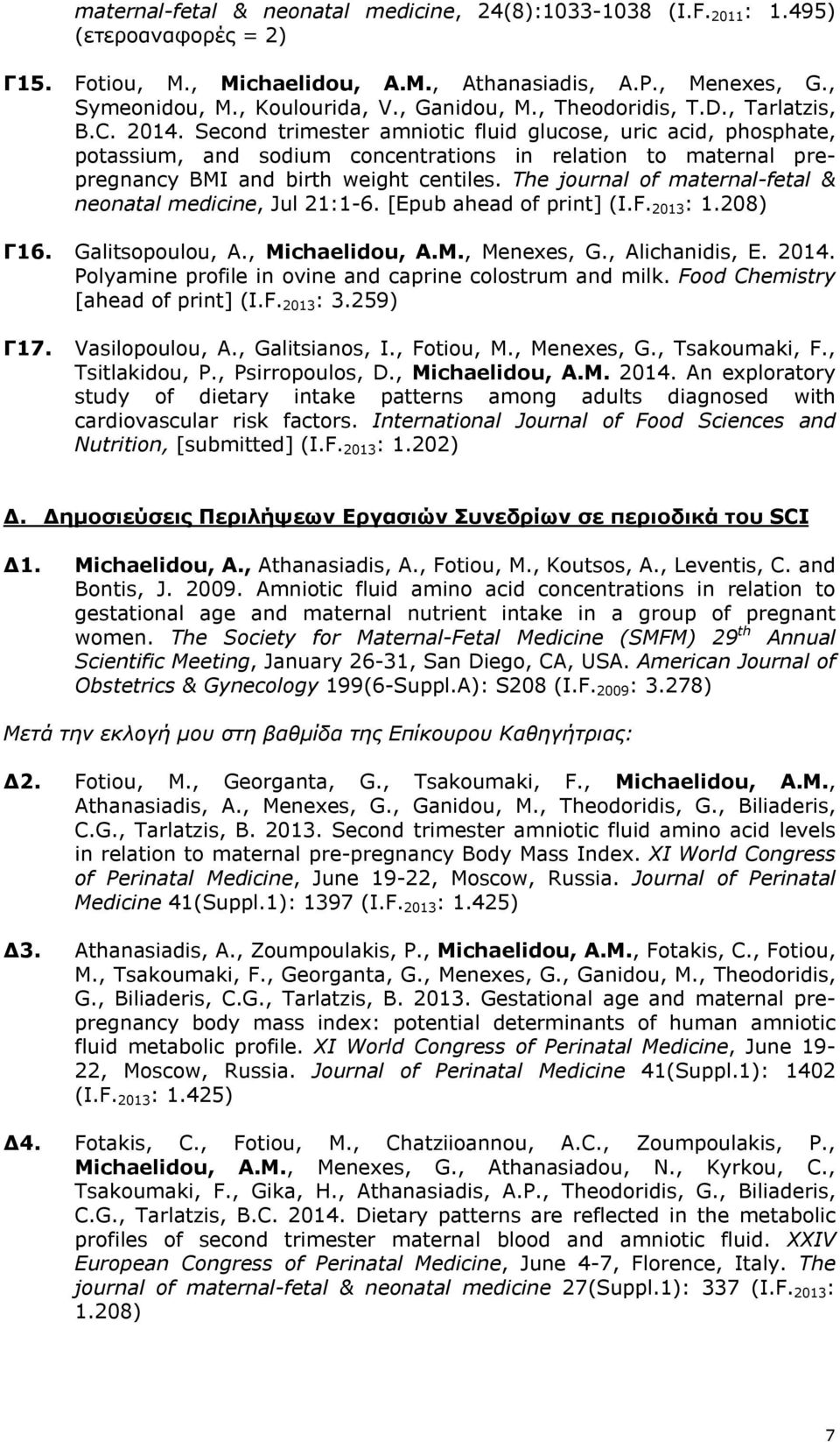 Second trimester amniotic fluid glucose, uric acid, phosphate, potassium, and sodium concentrations in relation to maternal prepregnancy BMI and birth weight centiles.
