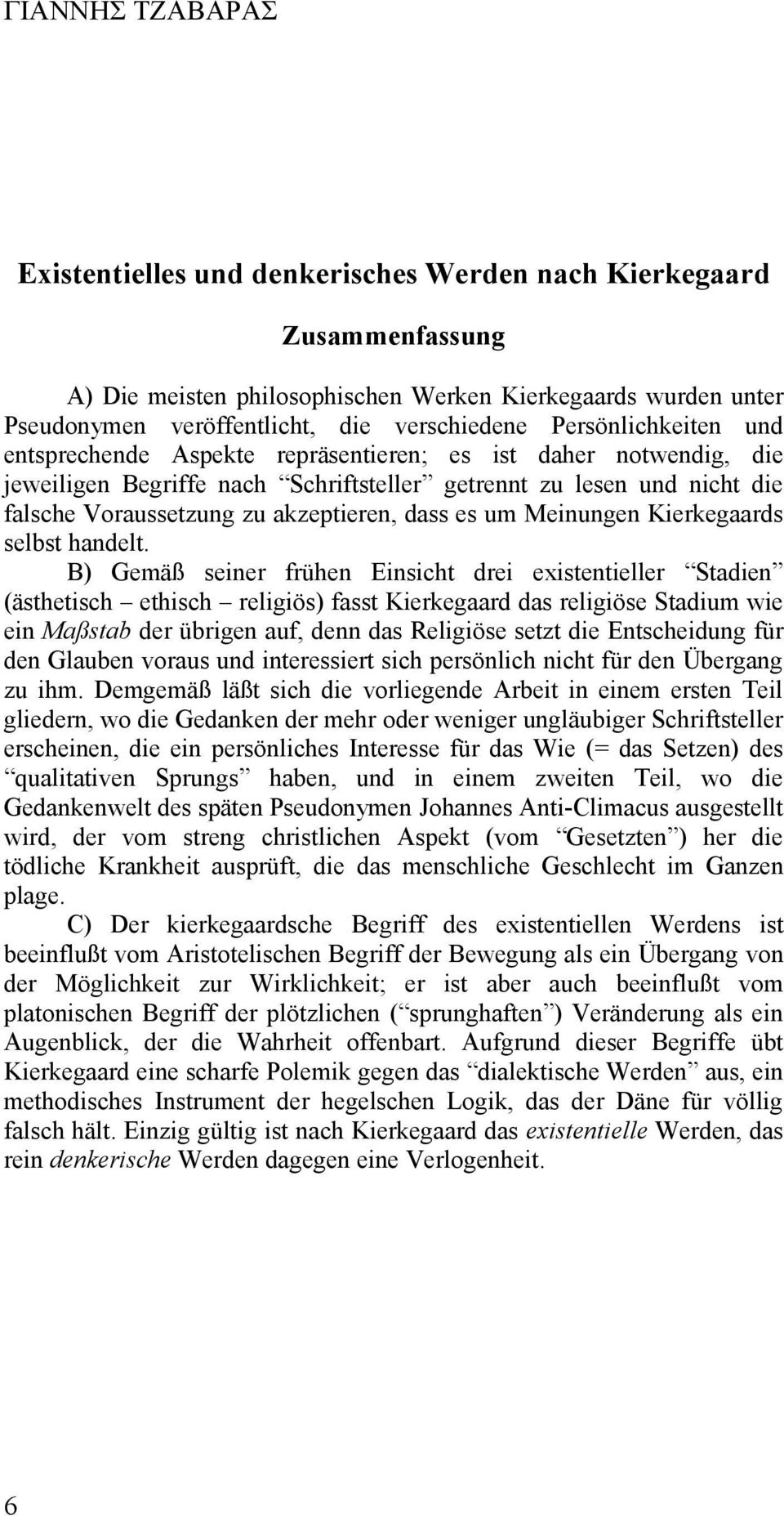 dass es um Meinungen Kierkegaards selbst handelt.