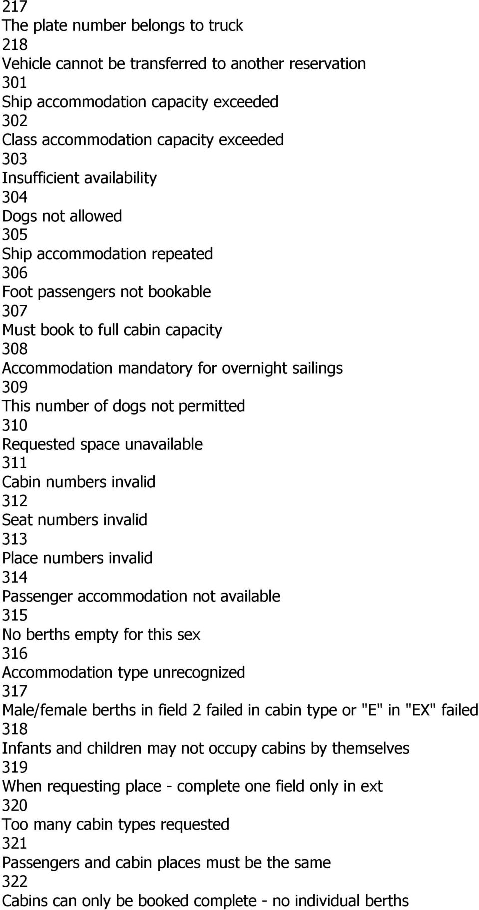 number of dogs not permitted 310 Requested space unavailable 311 Cabin numbers invalid 312 Seat numbers invalid 313 Place numbers invalid 314 Passenger accommodation not available 315 No berths empty