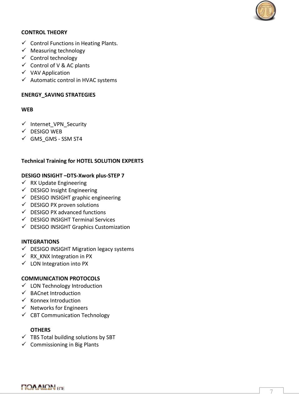 Technical Training for HOTEL SOLUTION EXPERTS DESIGO INSIGHT DTS Xwork plus STEP 7 RX Update Engineering DESIGO Insight Engineering DESIGO INSIGHT graphic engineering DESIGO PX proven solutions