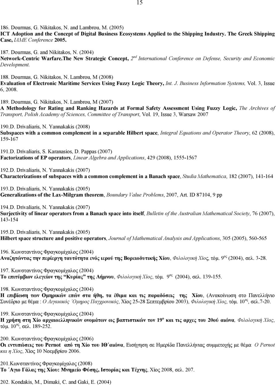 J. Business Information Systems, Vol. 3, Issue 6, 2008. 189. Dourmas, G. Nikitakos, N.