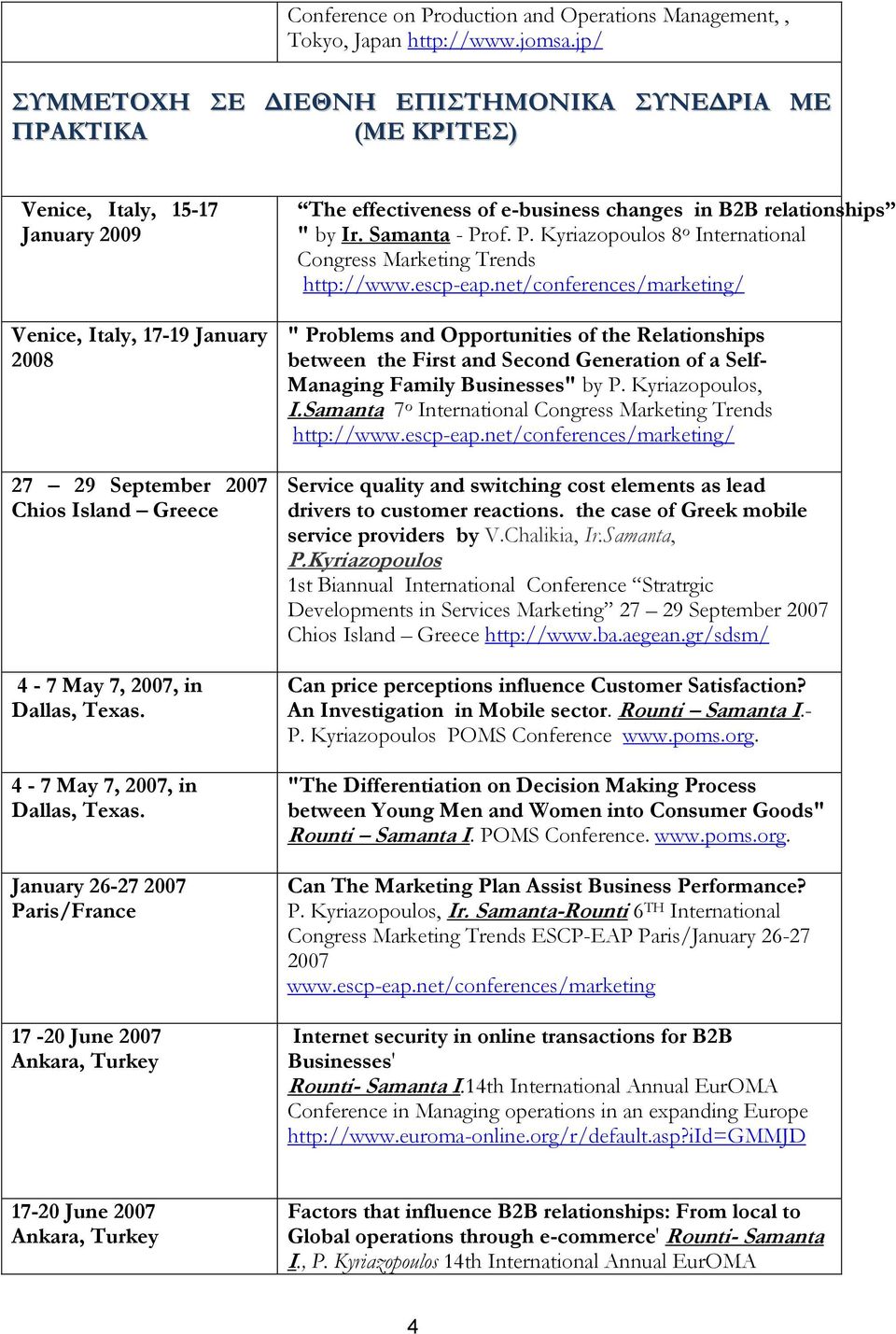 Dallas, Texas. 4-7 May 7, 2007, in Dallas, Texas. January 26-27 2007 Paris/France 17-20 June 2007 Ankara, Turkey The effectiveness of e-business changes in B2B relationships " by Ir. Samanta - Prof.