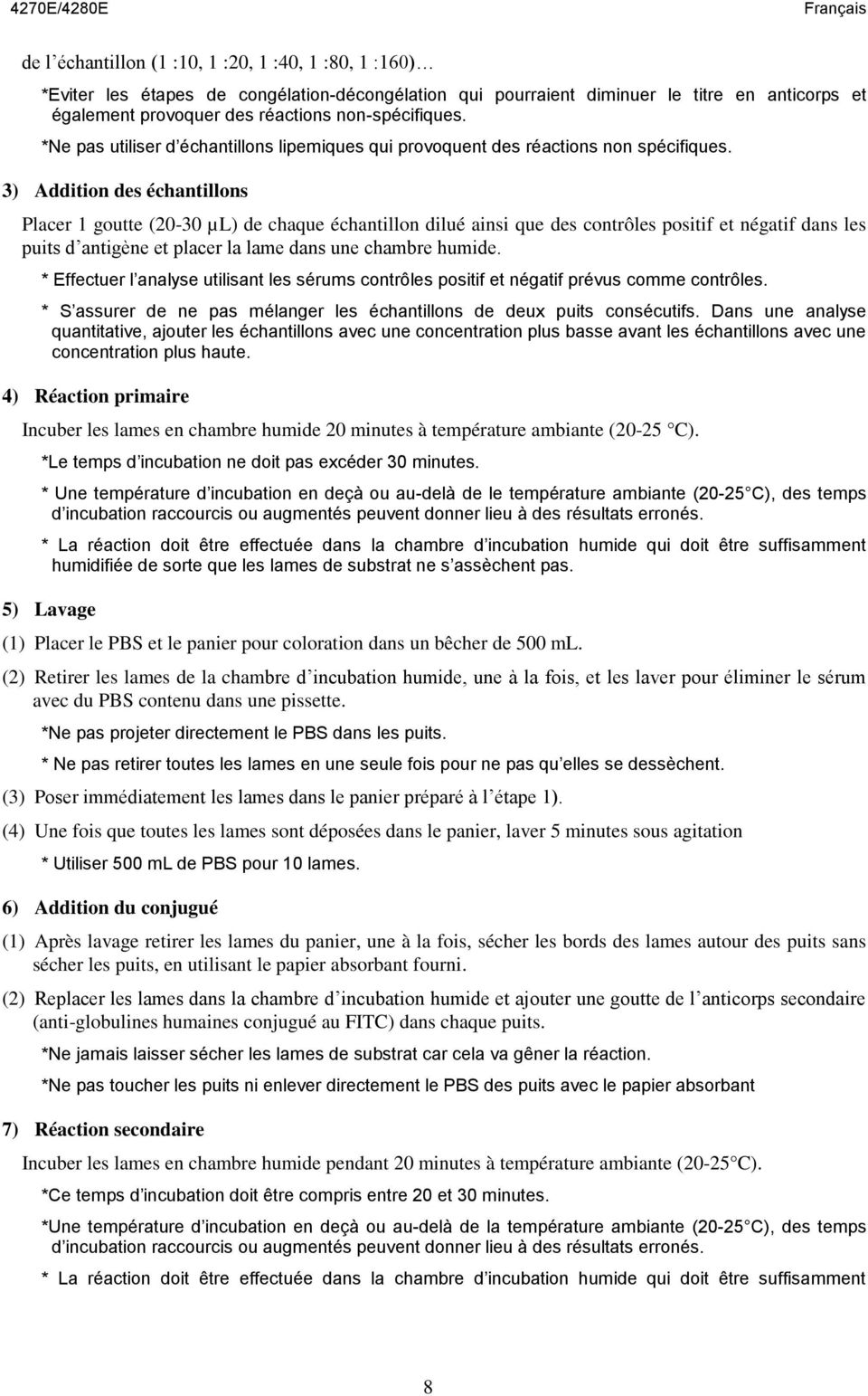 3) Addition des échantillons Placer 1 goutte (20-30 µl) de chaque échantillon dilué ainsi que des contrôles positif et négatif dans les puits d antigène et placer la lame dans une chambre humide.