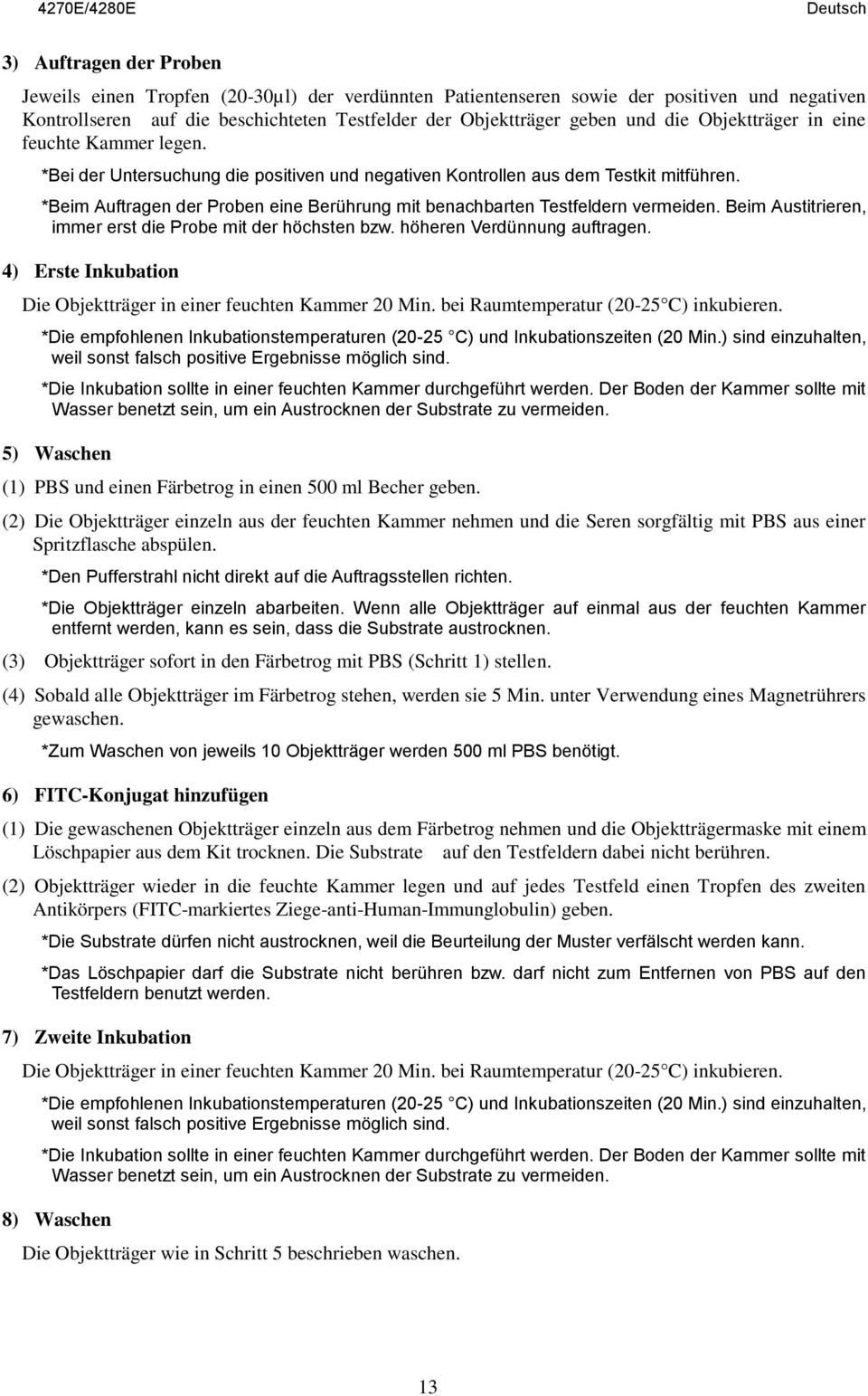 *Beim Auftragen der Proben eine Berührung mit benachbarten Testfeldern vermeiden. Beim Austitrieren, immer erst die Probe mit der höchsten bzw. höheren Verdünnung auftragen.