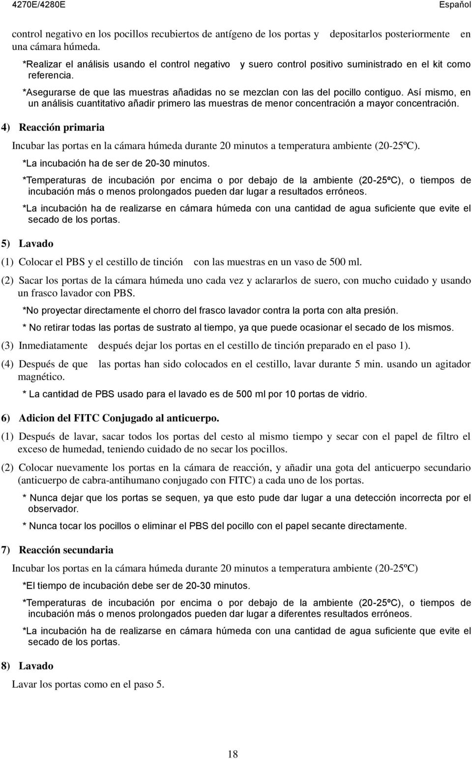 Así mismo, en un análisis cuantitativo añadir primero las muestras de menor concentración a mayor concentración.