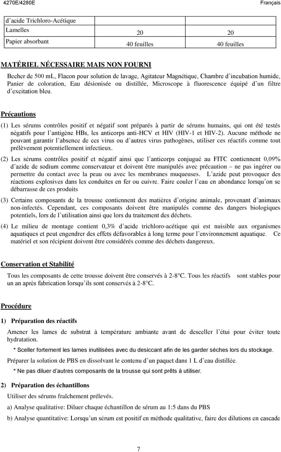 Précautions (1) Les sérums contrôles positif et négatif sont préparés à partir de sérums humains, qui ont été testés négatifs pour l antigène HBs, les anticorps anti-hcv et HIV (HIV-1 et HIV-2).