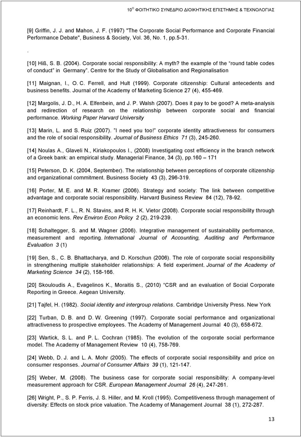 Corporate citizenship: Cultural antecedents and business benefits. Journal of the Academy of Marketing Science 27 (4), 455-469. [12] Margolis, J. D., H. A. Elfenbein, and J. P. Walsh (2007).