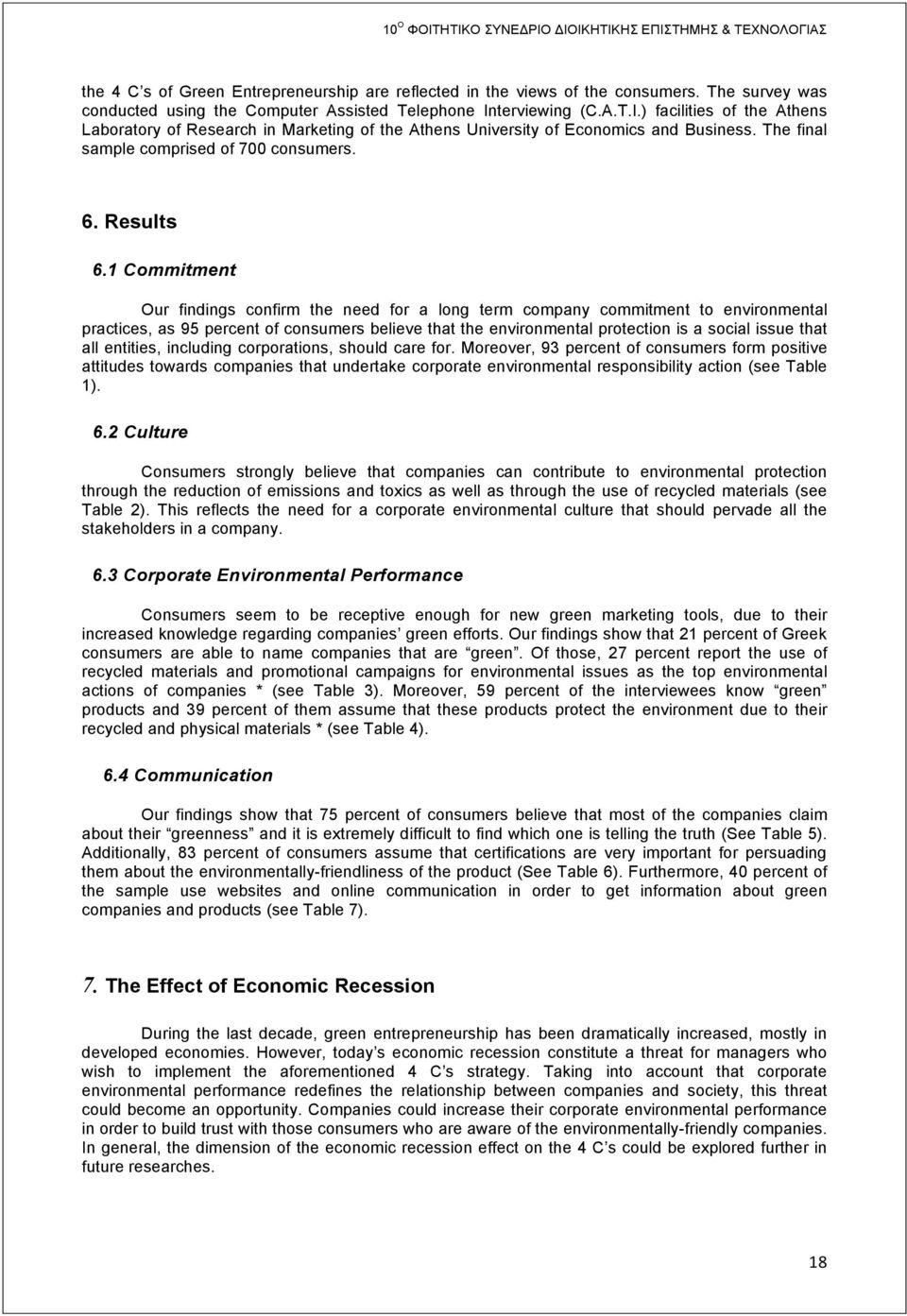 1 Commitment Our findings confirm the need for a long term company commitment to environmental practices, as 95 percent of consumers believe that the environmental protection is a social issue that