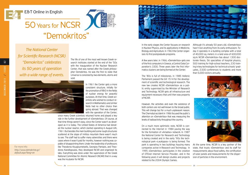 lang=en The life of one of the most well known Greek research institutes started at the end of the '50s with the inauguration of the Nuclear Research Center, that was named after the Greek