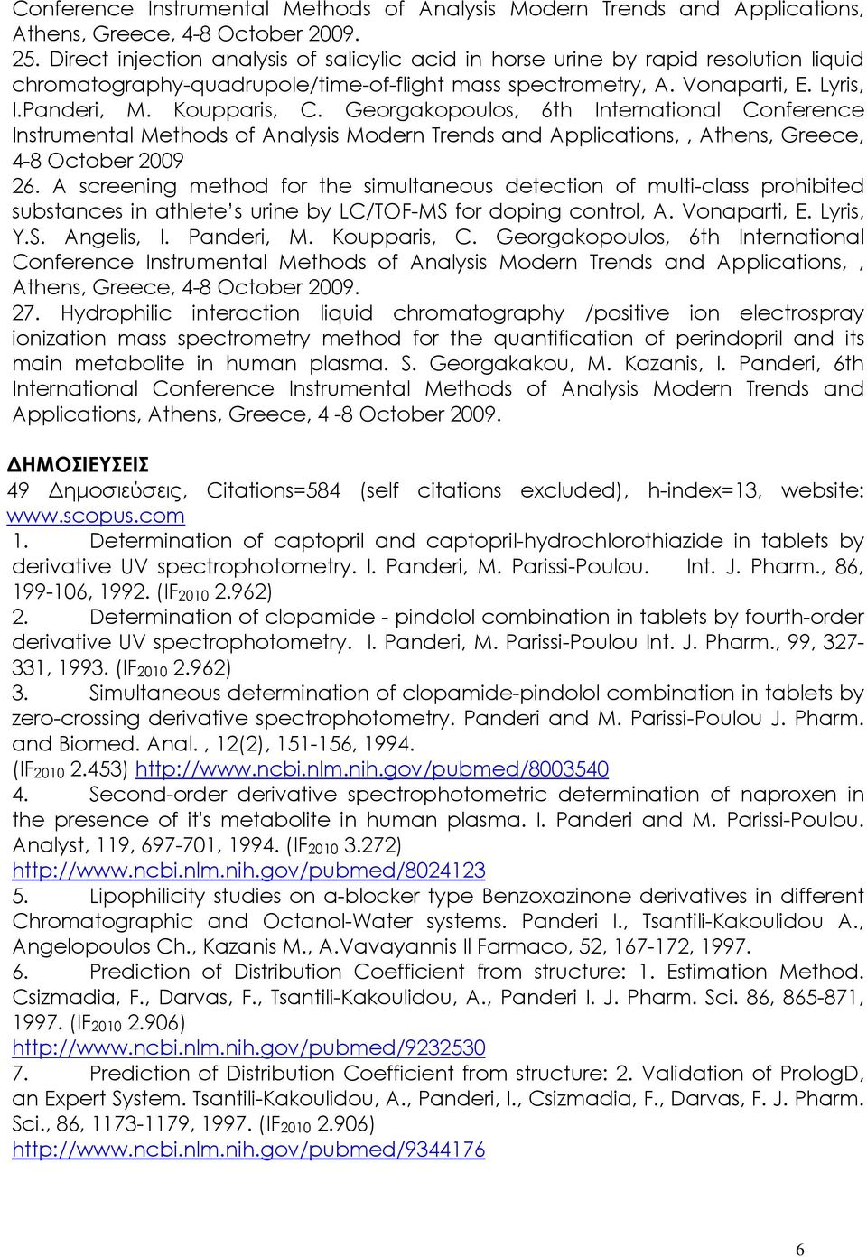 Georgakopoulos, 6th International Conference Instrumental Methods of Analysis Modern Trends and Applications,, Athens, Greece, 4-8 October 2009 26.