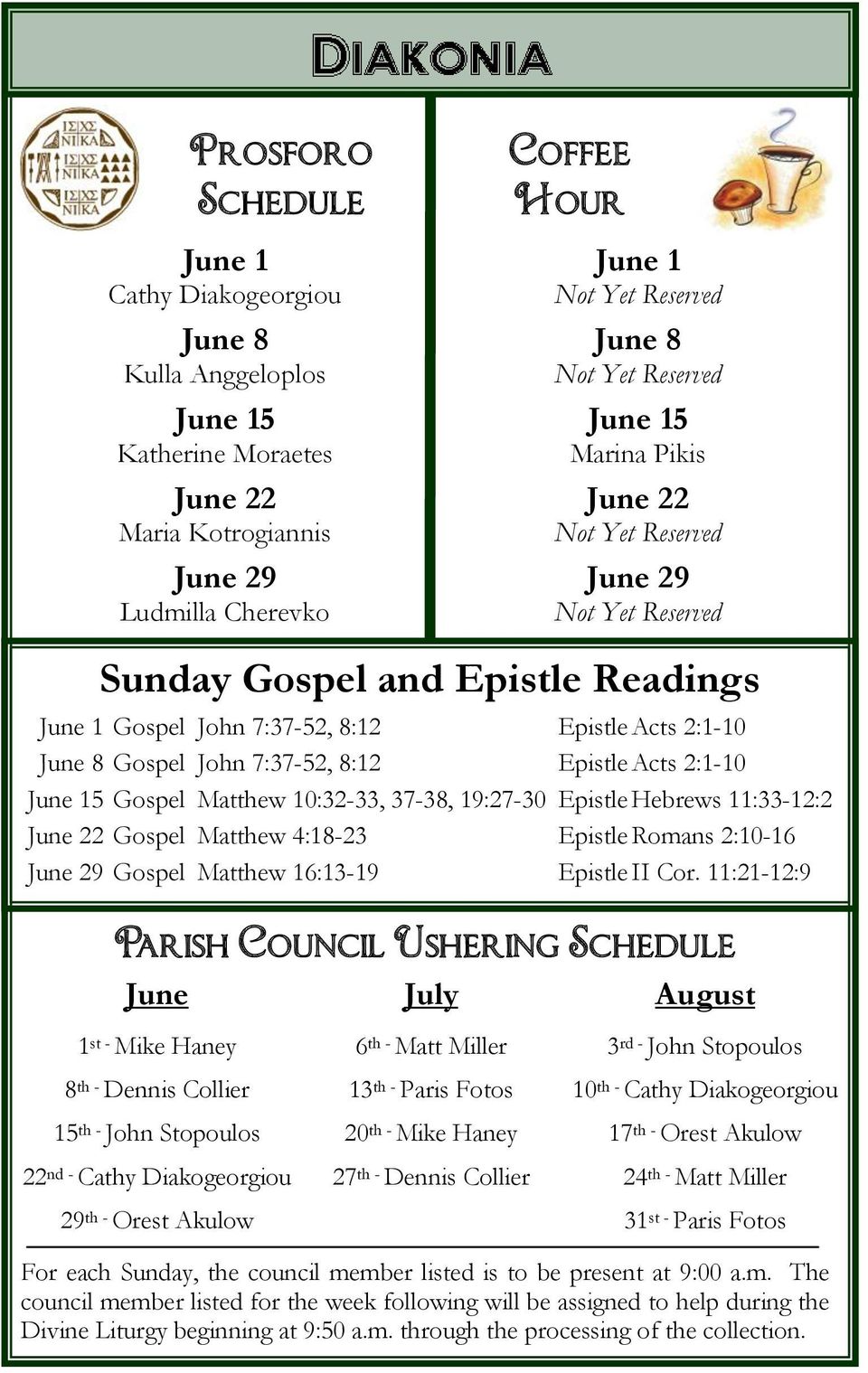 8:12 Epistle Acts 2:1-10 June 15 Gospel Matthew 10:32-33, 37-38, 19:27-30 Epistle Hebrews 11:33-12:2 June 22 Gospel Matthew 4:18-23 Epistle Romans 2:10-16 June 29 Gospel Matthew 16:13-19 Epistle II