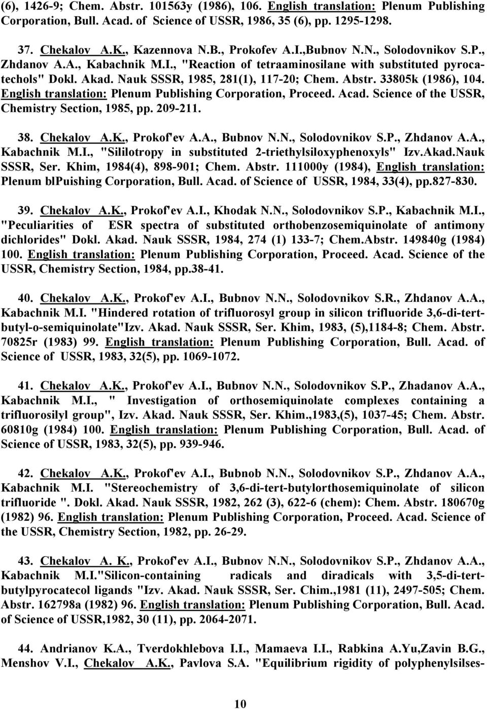 33805k (1986), 104. English translation: Plenum Publishing Corporation, Proceed. Acad. Science of the USSR, Chemistry Section, 1985, pp. 209-211. 38. Chekalov A.K., Prokof'ev A.A., Bubnov N.