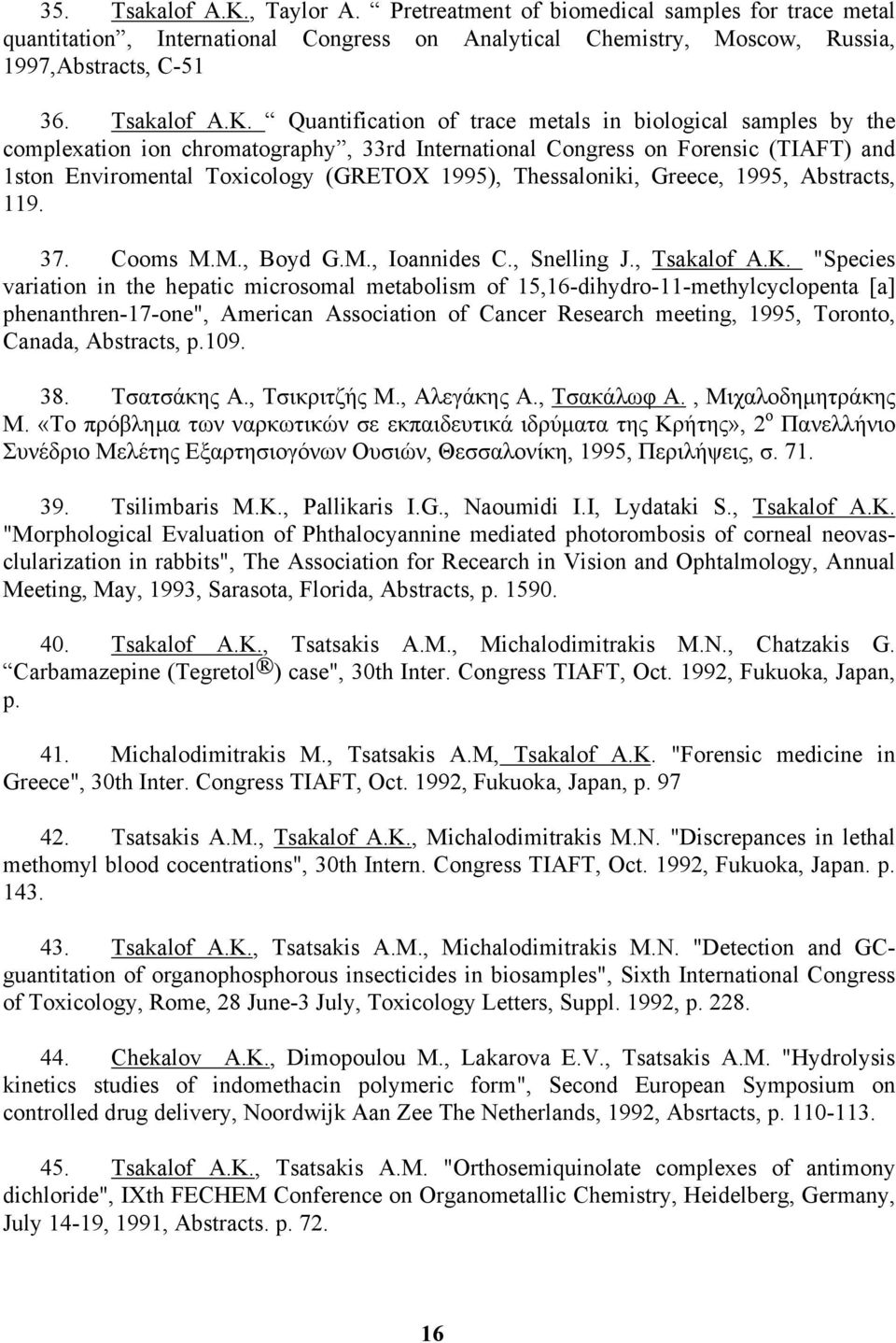 Quantification of trace metals in biological samples by the complexation ion chromatography, 33rd International Congress on Forensic (TIAFT) and 1ston Enviromental Toxicology (GRETOX 1995),