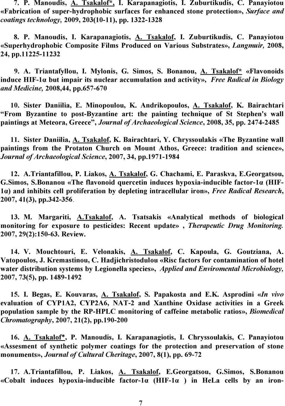 Tsakalof, I. Zuburtikudis, C. Panayiotou «Superhydrophobic Composite Films Produced on Various Substrates», Langmuir, 2008, 24, pp.11225-11232 9. A. Triantafyllou, I. Mylonis, G. Simos, S. Bonanou, A.