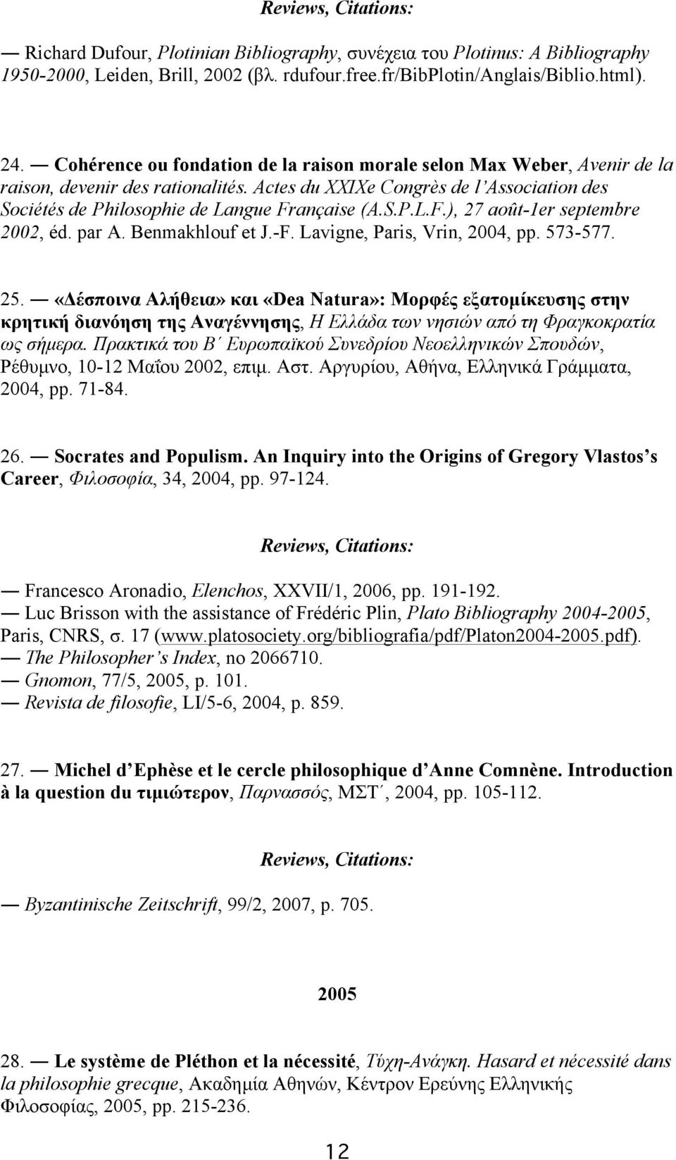 ançaise (A.S.P.L.F.), 27 août-1er septembre 2002, éd. par A. Benmakhlouf et J.-F. Lavigne, Paris, Vrin, 2004, pp. 573-577. 25.