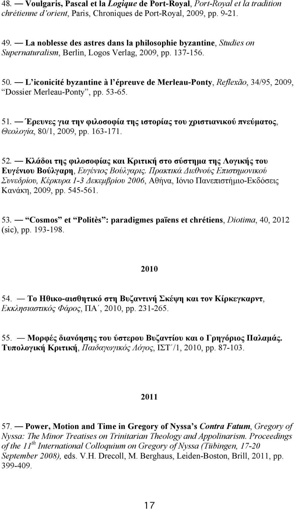 L iconicité byzantine à l épreuve de Merleau-Ponty, Reflexão, 34/95, 2009, Dossier Merleau-Ponty, pp. 53-65. 51.