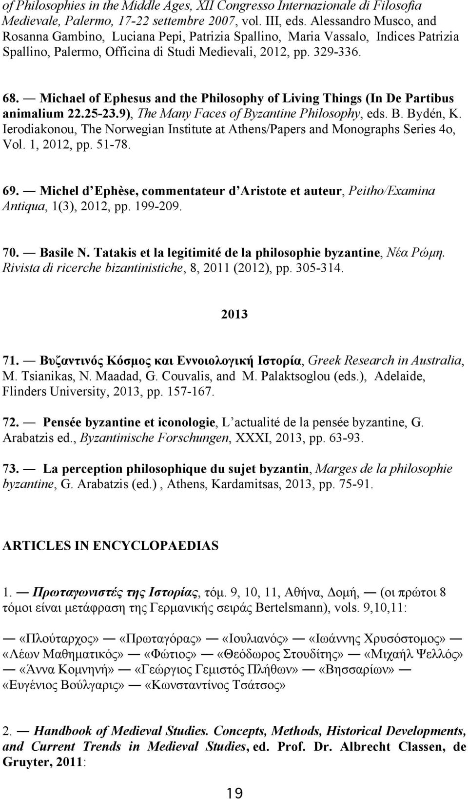 Michael of Ephesus and the Philosophy of Living Things (In De Partibus animalium 22.25-23.9), The Many Faces of Byzantine Philosophy, eds. B. Bydén, K.