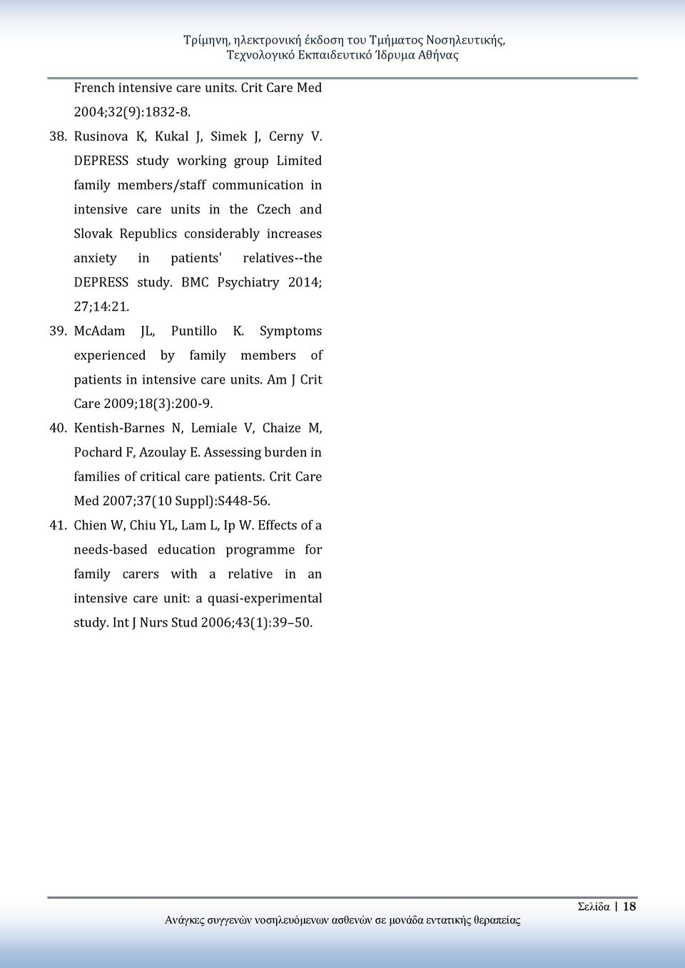 study. BMC Psychiatry 2014; 27;14:21. 39. McAdam JL, Puntillo K. Symptoms experienced by family members of patients in intensive care units. Am J Crit Care 2009;18(3):200-9. 40.