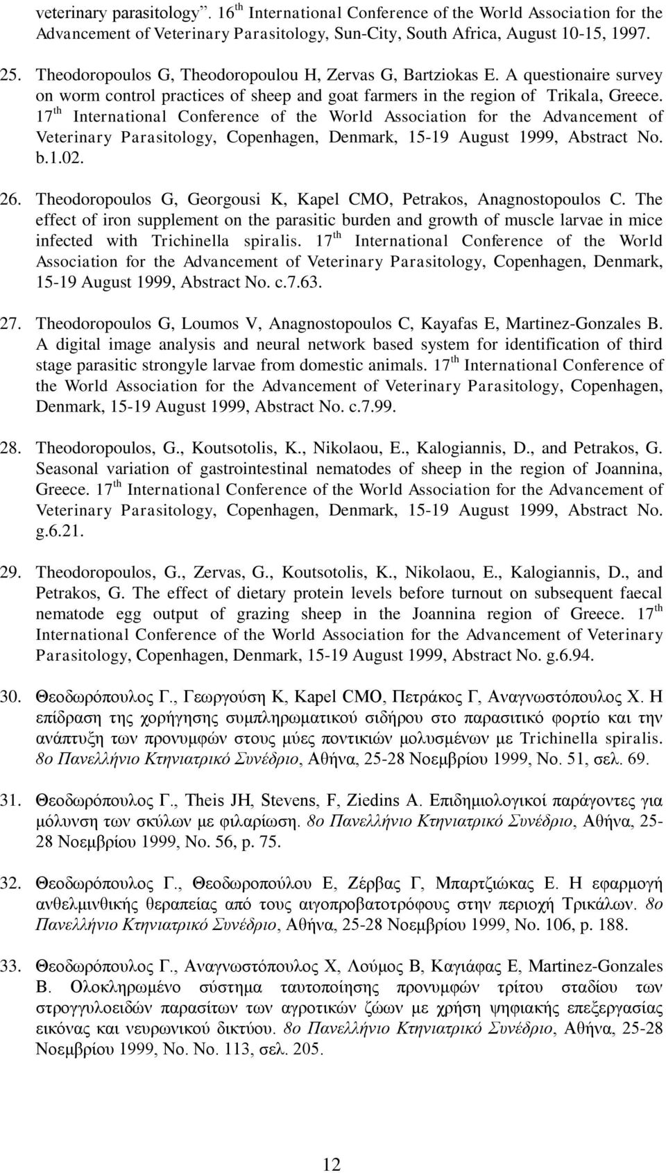 17 th International Conference of the World Association for the Advancement of Veterinary Parasitology, Copenhagen, Denmark, 15-19 August 1999, Abstract No. b.1.02. 26.