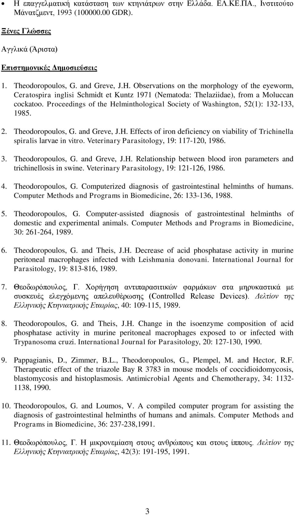 Proceedings of the Helminthological Society of Washington, 52(1): 132-133, 1985. 2. Theodoropoulos, G. and Greve, J.H. Effects of iron deficiency on viability of Trichinella spiralis larvae in vitro.