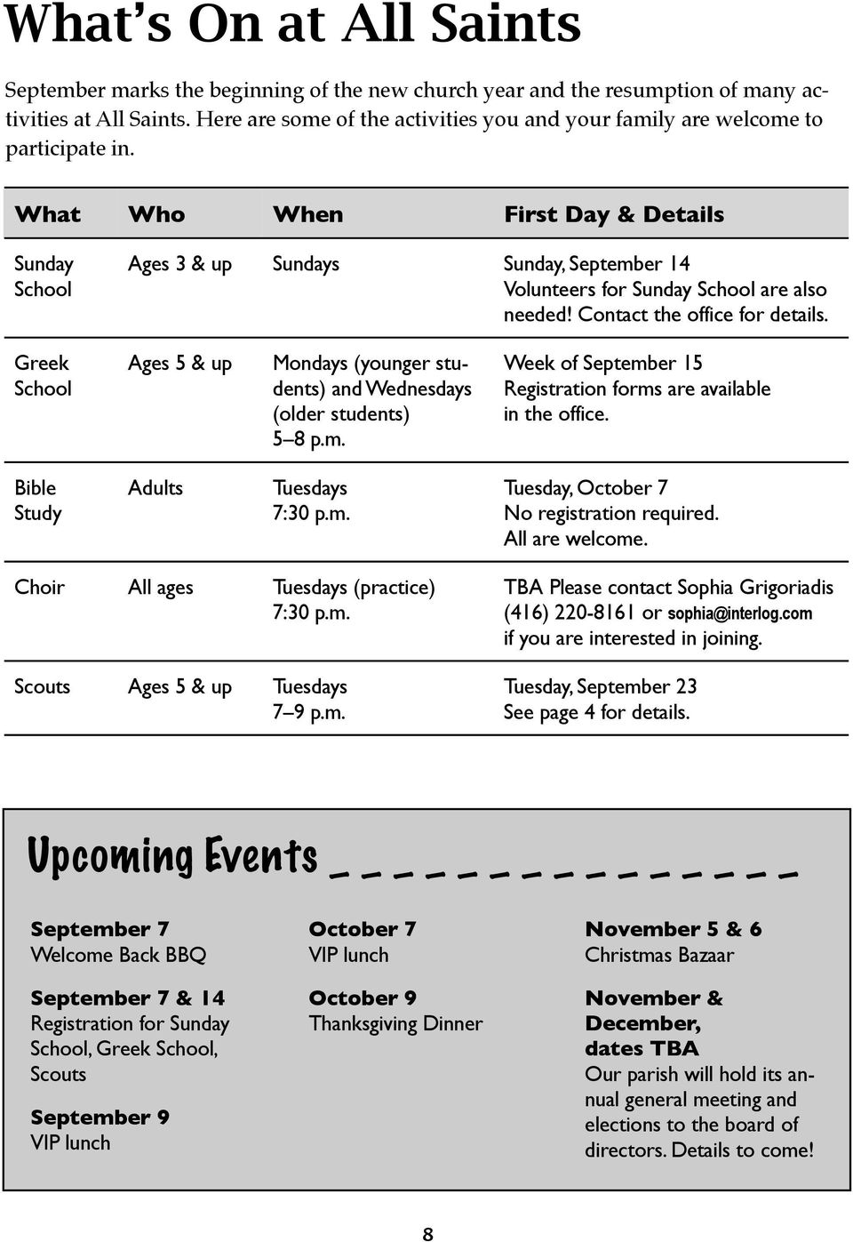 What Who When First Day & Details Sunday School Ages 3 & up Sundays Sunday, September 14 Volunteers for Sunday School are also needed! Contact the office for details.