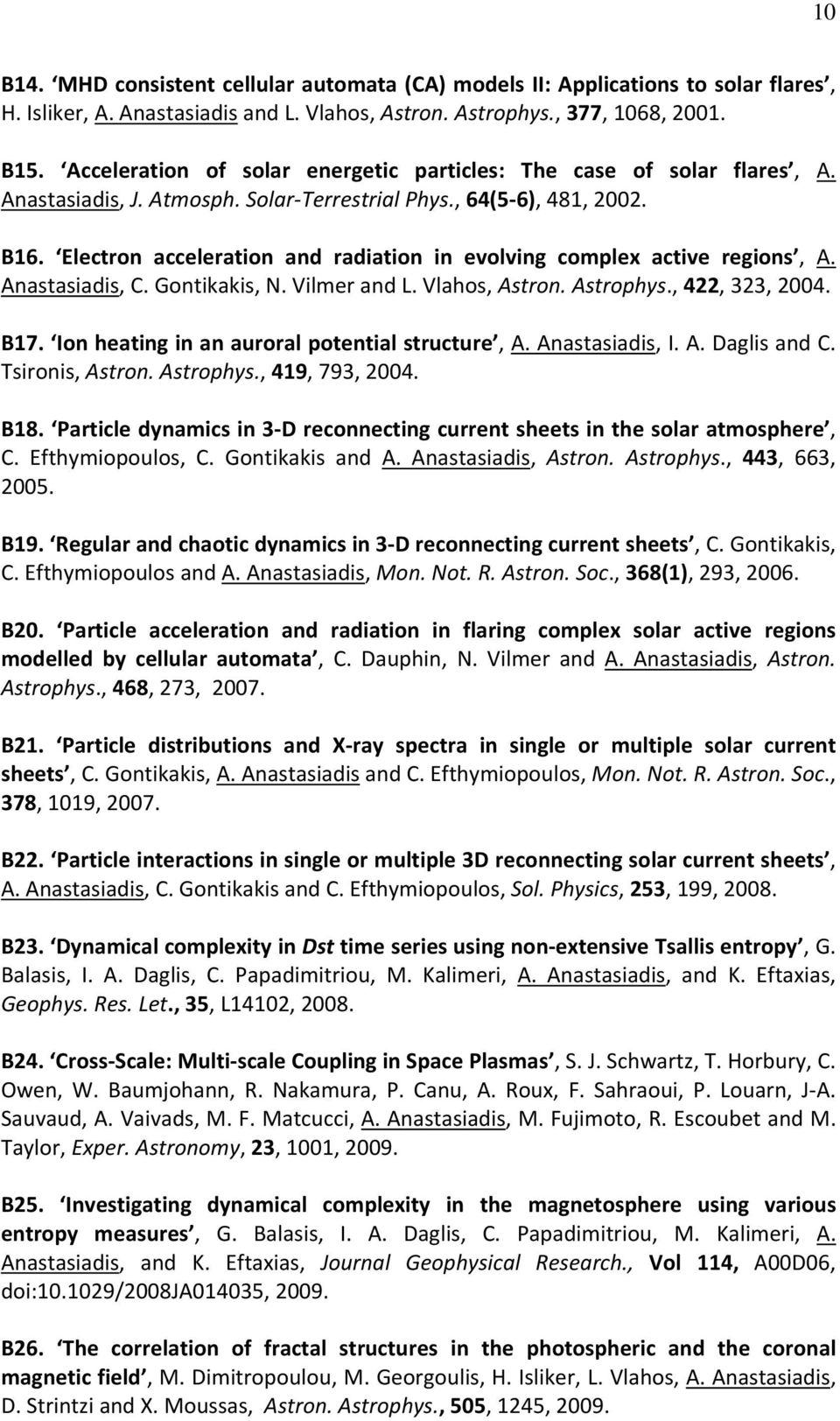 Electron acceleration and radiation in evolving complex active regions, A. Anastasiadis, C. Gontikakis, N. Vilmer and L. Vlahos, Astron. Astrophys., 422, 323, 2004. Β17.