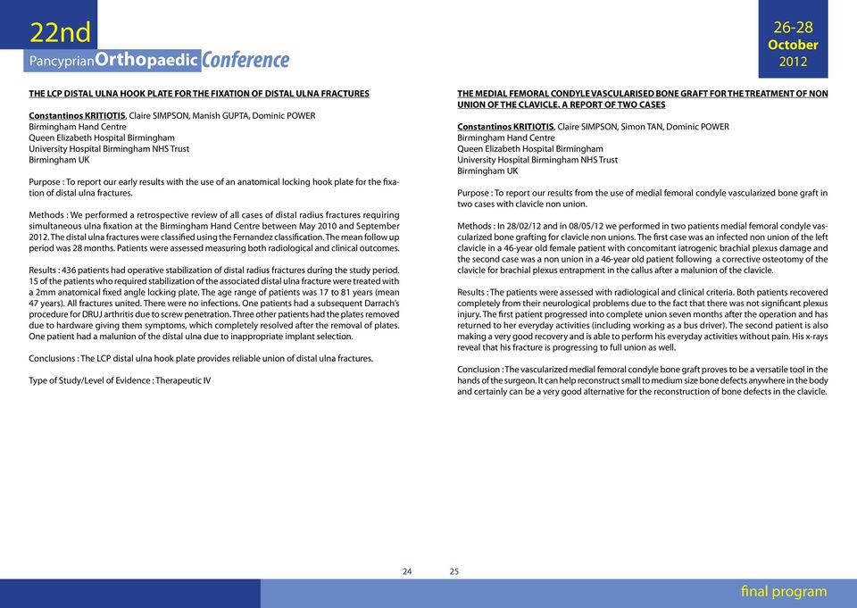 Methods : We performed a retrospective review of all cases of distal radius fractures requiring simultaneous ulna fixation at the Birmingham Hand Centre between May 2010 and September.