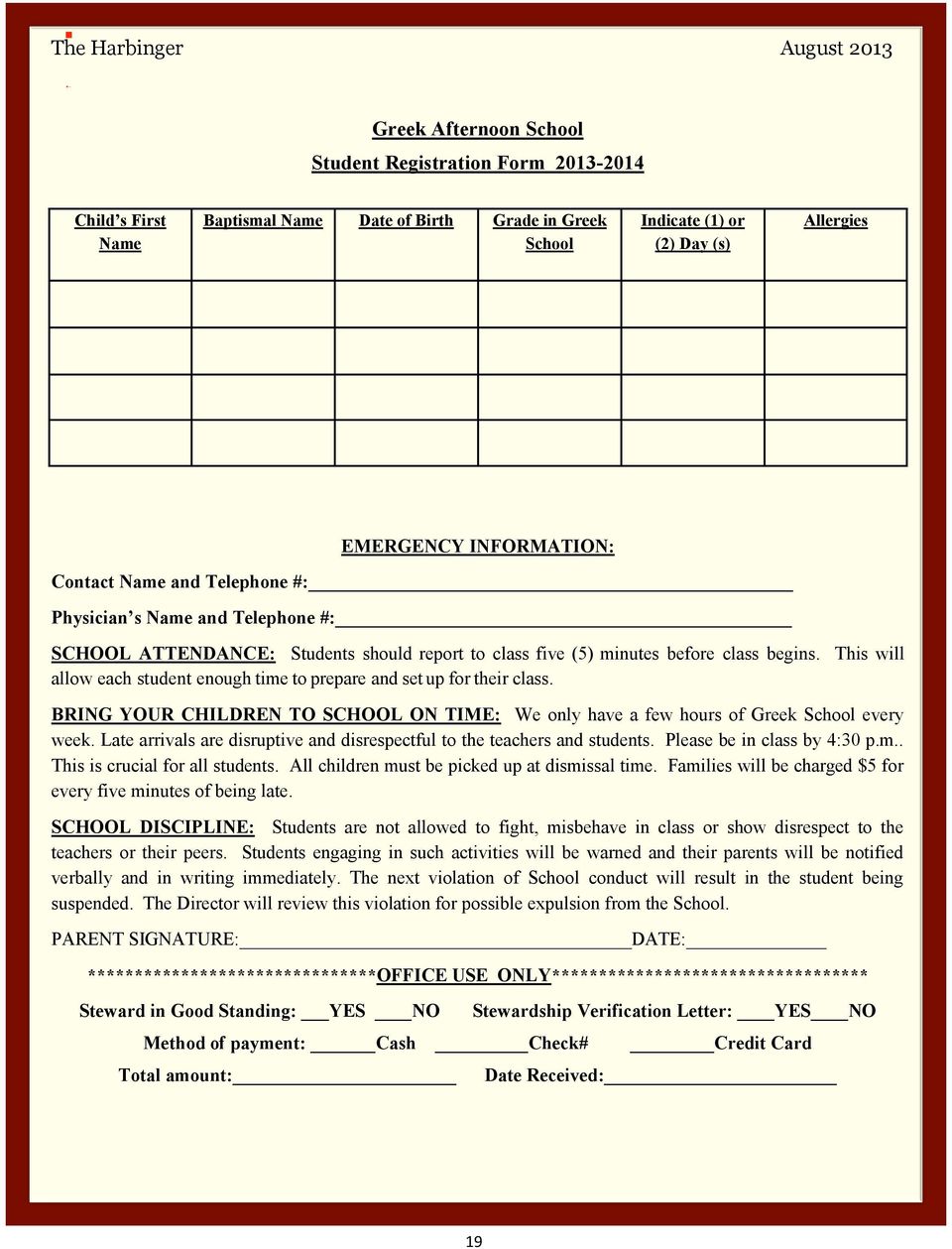 This will allow each student enough time to prepare and set up for their class. BRING YOUR CHILDREN TO SCHOOL ON TIME: We only have a few hours of Greek School every week.