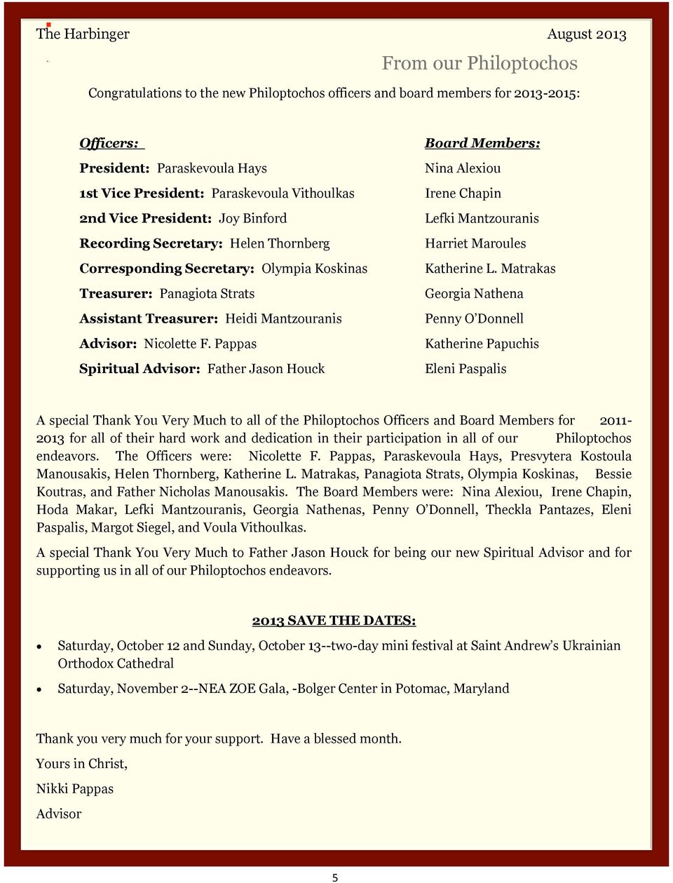 Pappas Spiritual Advisor: Father Jason Houck Board Members: Nina Alexiou Irene Chapin Lefki Mantzouranis Harriet Maroules Katherine L.