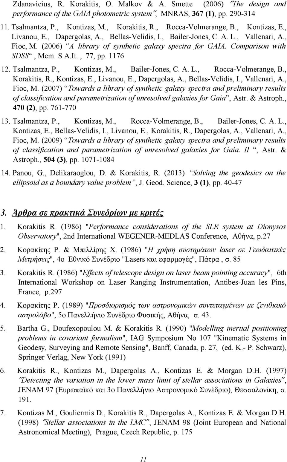 Comparison with SDSS, Mem. S.A.It., 77, pp. 1176 12. Tsalmantza, P., Kontizas, M., Bailer-Jones, C. A. L., Rocca-Volmerange, B., Korakitis, R., Kontizas, E., Livanou, E., Dapergolas, A.