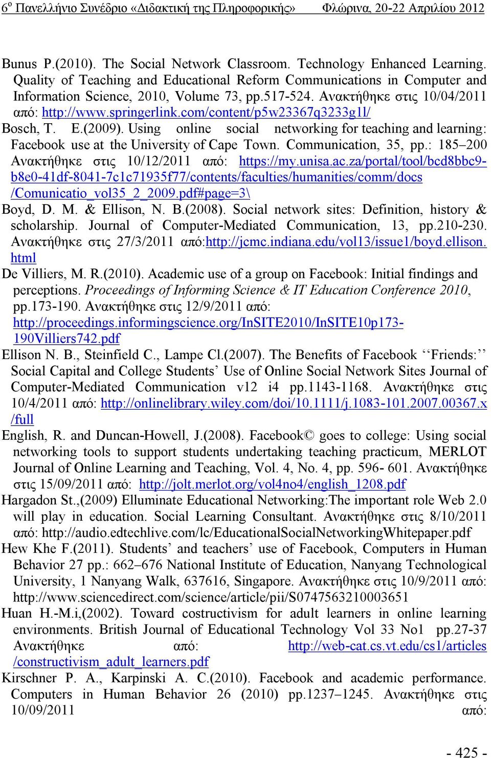 com/content/p5w23367q3233g1l/ Bosch, T. E.(2009). Using online social networking for teaching and learning: Facebook use at the University of Cape Town. Communication, 35, pp.