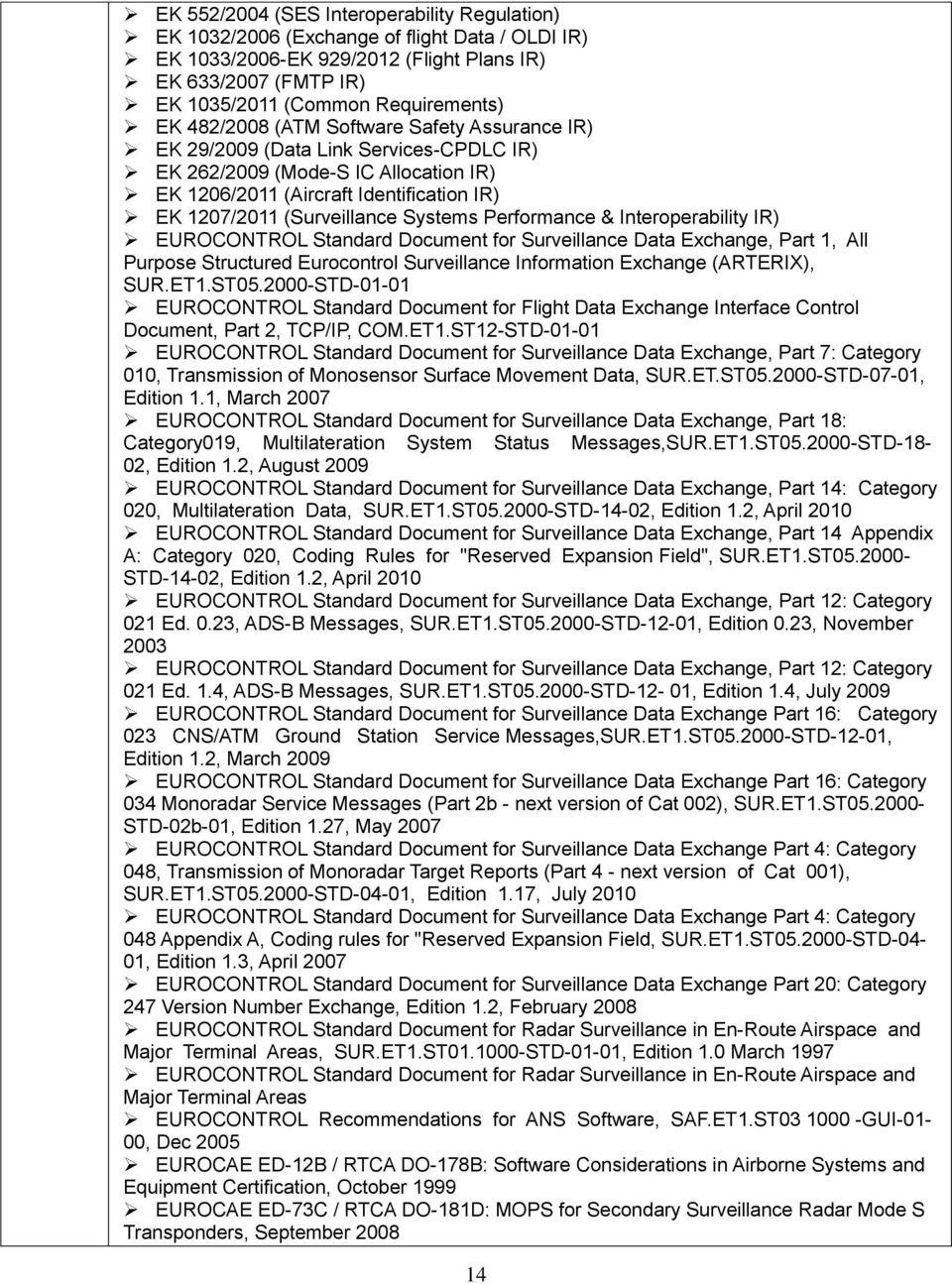 Performance & Interoperability IR) EUROCONTROL Standard Document for Surveillance Data Exchange, Part 1, All Purpose Structured Eurocontrol Surveillance Information Exchange (ARTERIX), SUR.ET1.ST05.