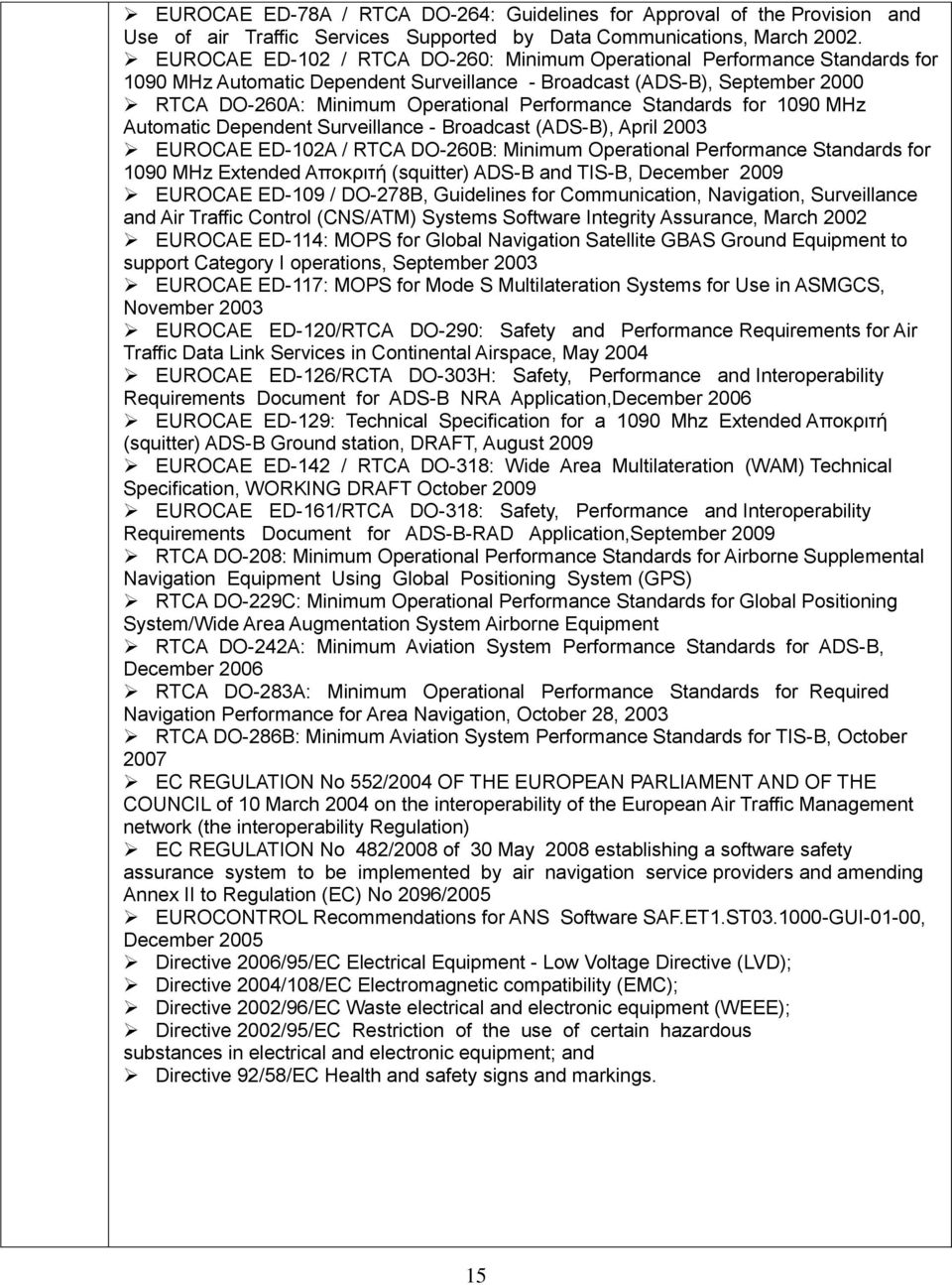 Standards for 1090 MHz Automatic Dependent Surveillance - Broadcast (ADS-B), April 2003 EUROCAE ED-102A / RTCA DO-260B: Minimum Operational Performance Standards for 1090 MHz Extended Αποκριτή