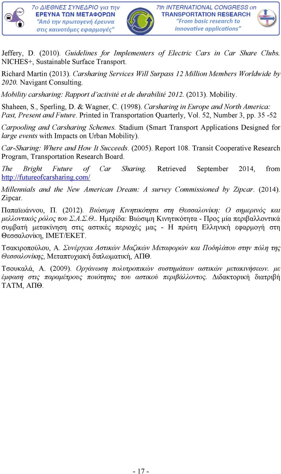 & Wagner, C. (1998). Carsharing in Europe and North America: Past, Present and Future. Printed in Transportation Quarterly, Vol. 52, Number 3, pp. 35-52 Carpooling and Carsharing Schemes.