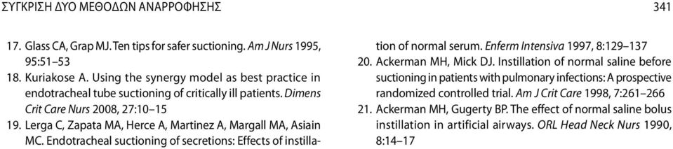 Lerga C, Zapata MA, Herce A, Martinez A, Margall MA, Asiain MC. Endotracheal suctioning of secretions: Effects of instillation of normal serum. Enferm Intensiva 1997, 8:129 137 20.