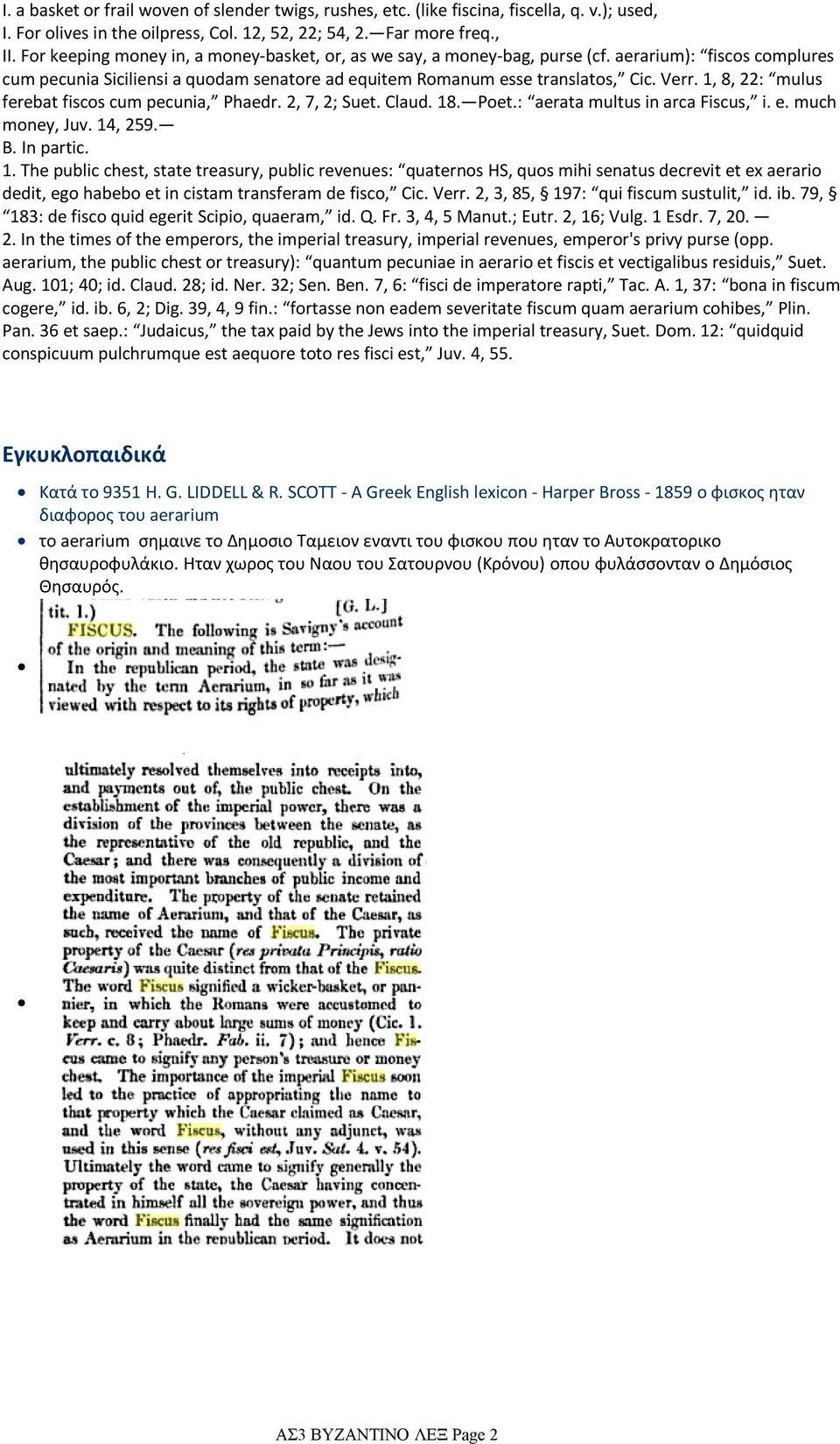 1, 8, 22: mulus ferebat fiscos cum pecunia, Phaedr. 2, 7, 2; Suet. Claud. 18