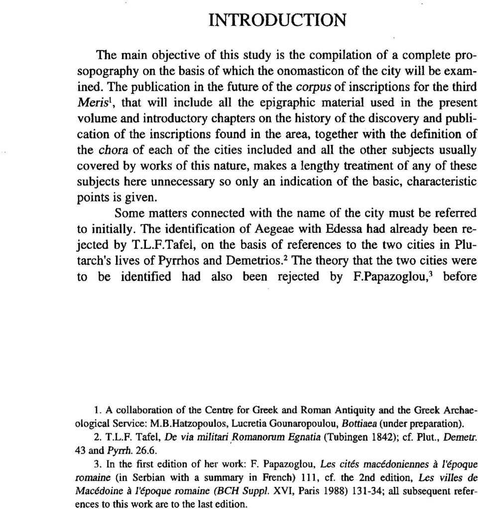 the discovery and publication of the inscriptions found in the area, together with the definition of the chora of each of the cities included and all the other subjects usually covered by works of