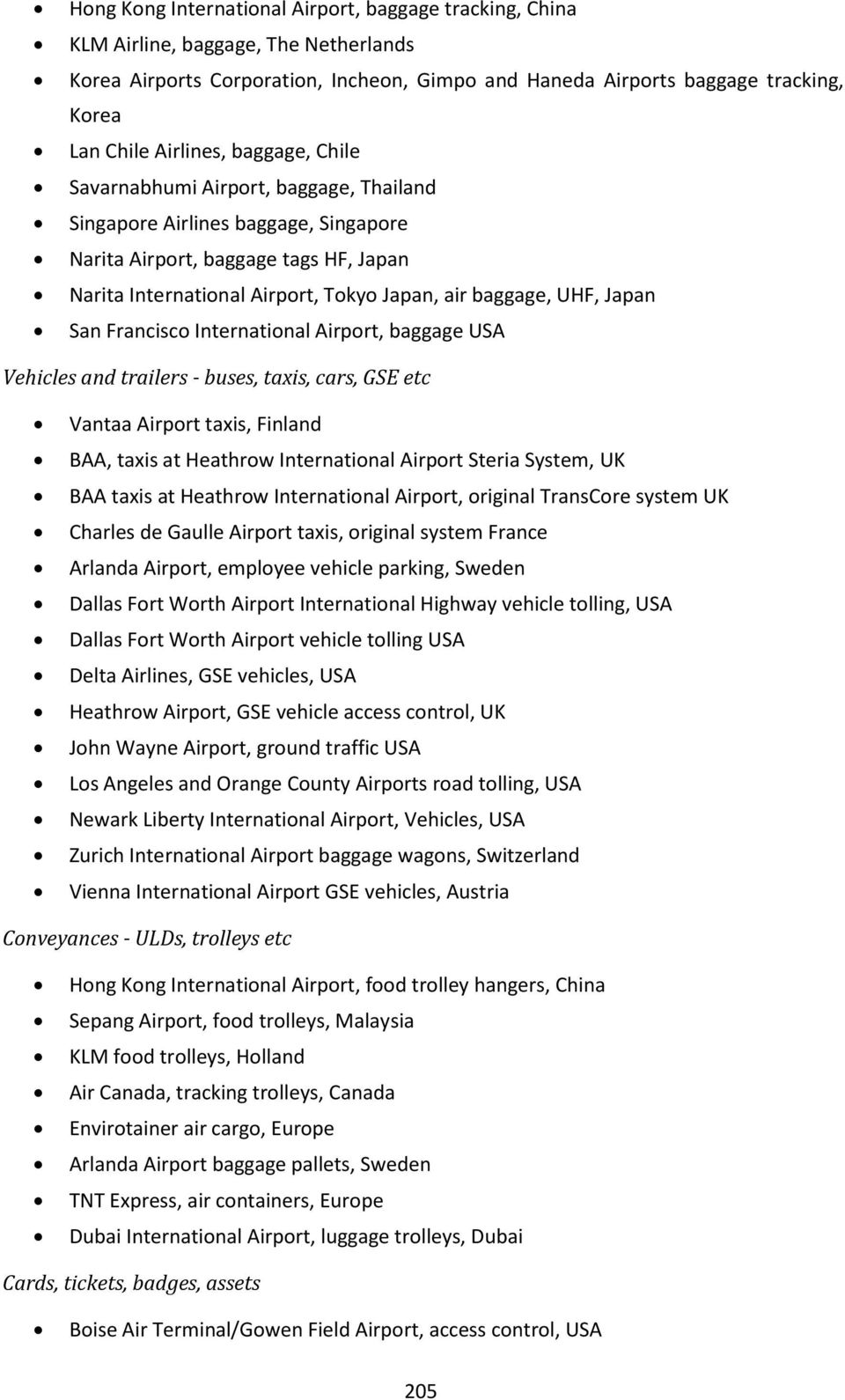 UHF, Japan San Francisco International Airport, baggage USA Vehicles and trailers - buses, taxis, cars, GSE etc Vantaa Airport taxis, Finland BAA, taxis at Heathrow International Airport Steria