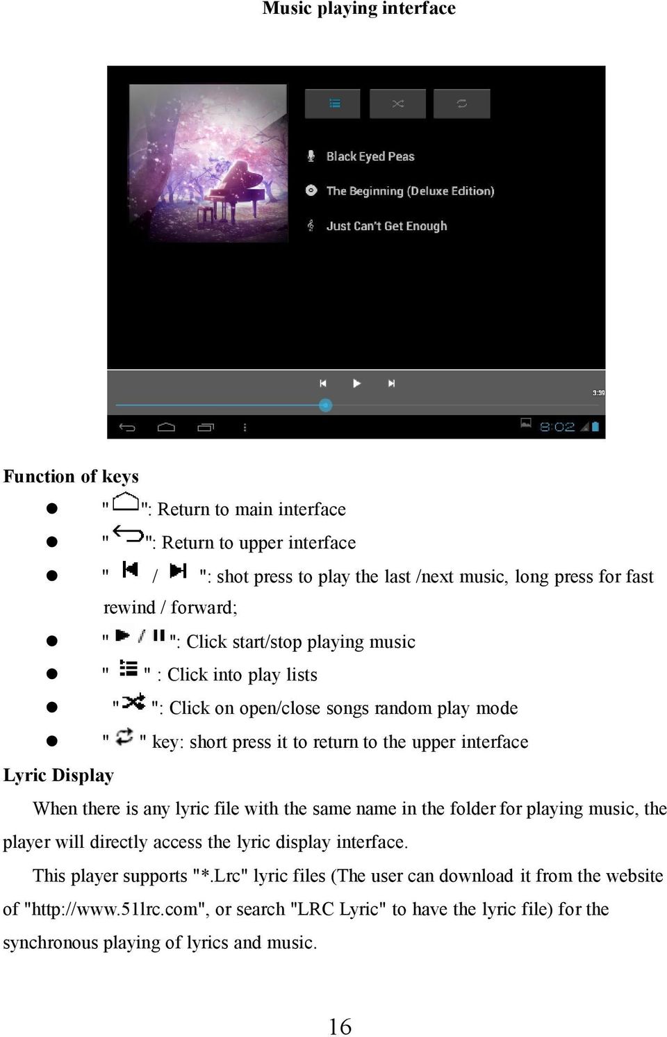 Lyric Display When there is any lyric file with the same name in the folder for playing music, the player will directly access the lyric display interface. This player supports "*.