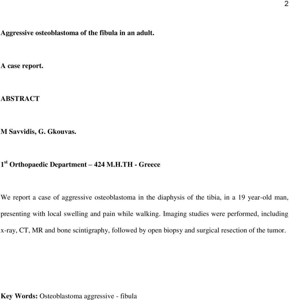 TH - Greece We report a case of aggressive osteoblastoma in the diaphysis of the tibia, in a 19 year-old man, presenting