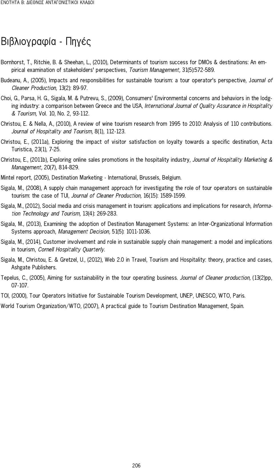 , (2005), Impacts and responsibilities for sustainable tourism: a tour operator s perspective, Journal of Cleaner Production, 13(2): 89-97. Choi, G., Parsa, H. G., Sigala, M. & Putrevu, S.