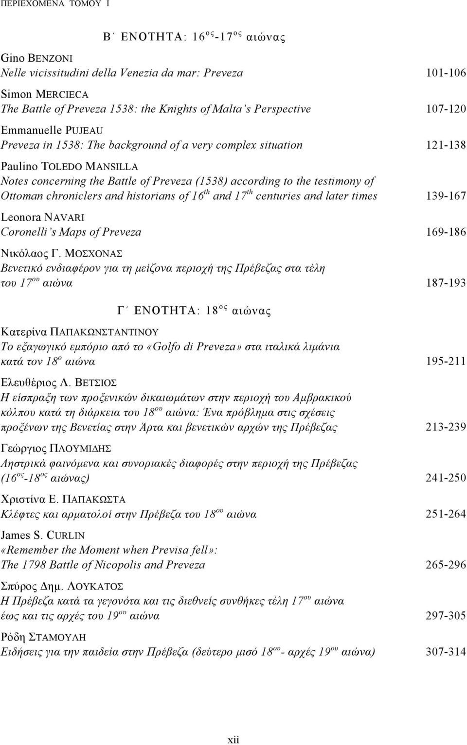 Ottoman chroniclers and historians of 16 th and 17 th centuries and later times 139-167 Leonora NAVARI Coronelli s Maps of Preveza 169-186 Νικόλαος Γ.