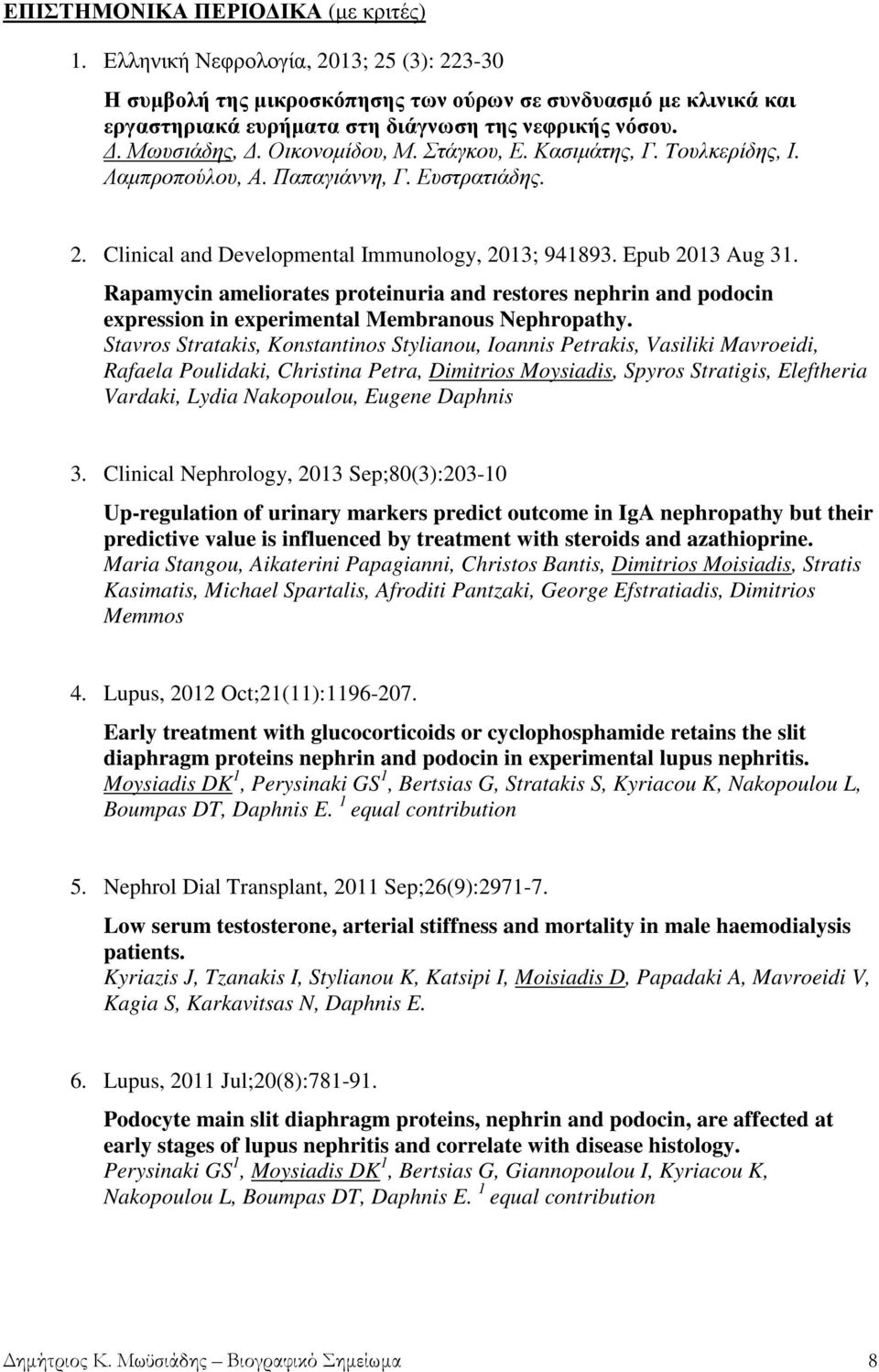 Rapamycin ameliorates proteinuria and restores nephrin and podocin expression in experimental Membranous Nephropathy.