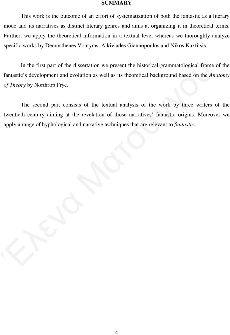 In the first part of the dissertation we present the historical-grammatological frame of the fantastic s development and evolution as well as its theoretical background based on the Anatomy of Theory