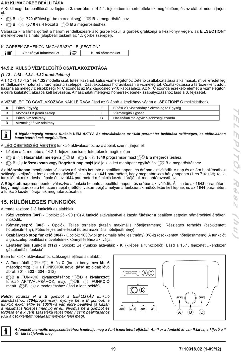 Válassza ki a klíma görbét a három rendelkezésre álló görbe közül, a görbék grafi konja a kézikönyv végén, az E SECTION mellékletben található (alapbeállításként az 1,5 görbe szerepel).