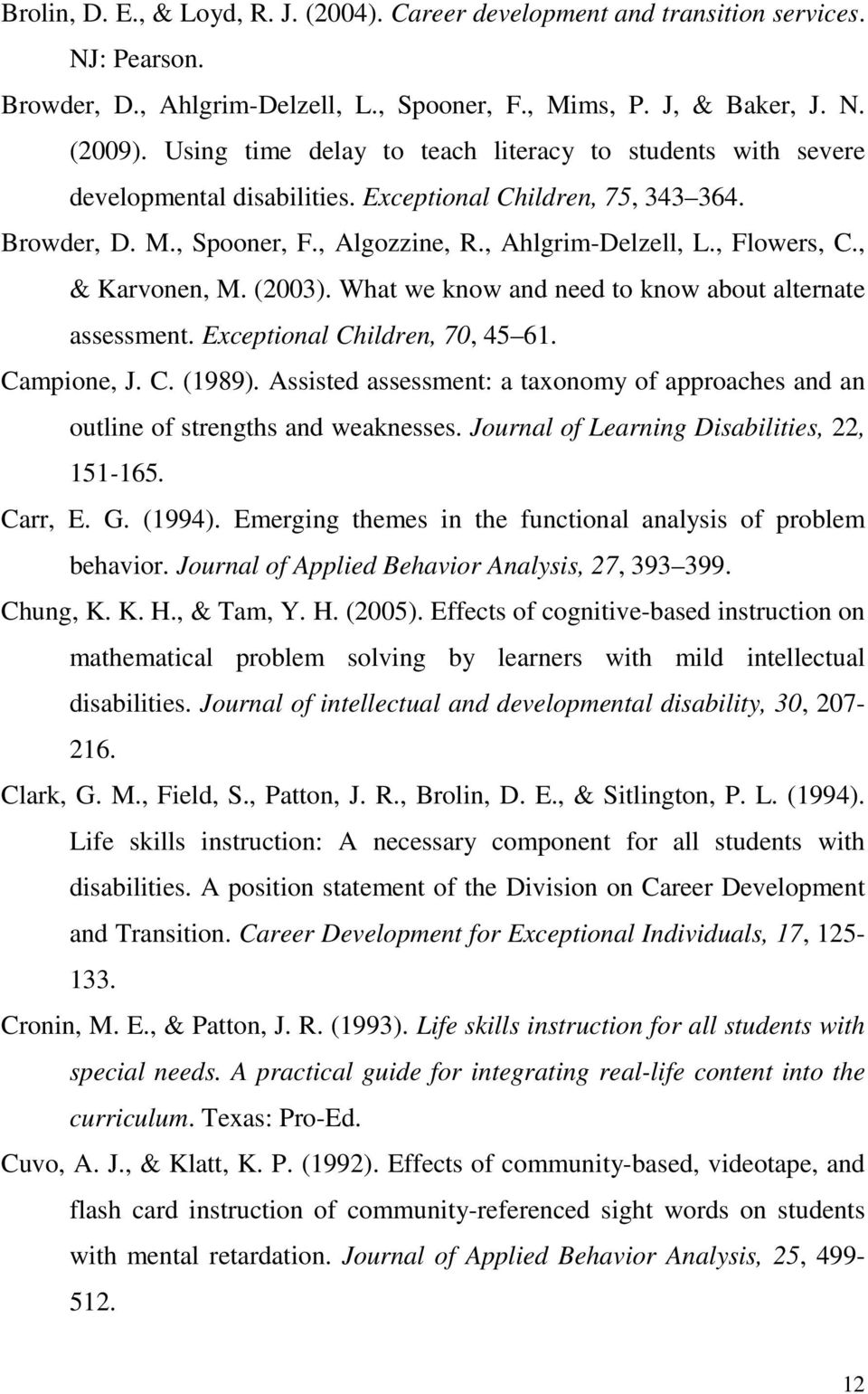 , & Karvonen, M. (2003). What we know and need to know about alternate assessment. Exceptional Children, 70, 45 61. Campione, J. C. (1989).