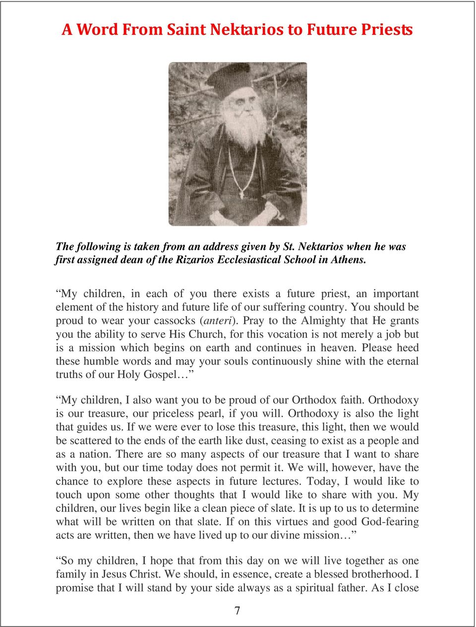 Pray to the Almighty that He grants you the ability to serve His Church, for this vocation is not merely a job but is a mission which begins on earth and continues in heaven.