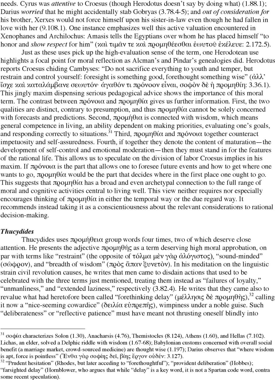 One instance emphasizes well this active valuation encountered in Xenophanes and Archilochus: Amasis tells the Egyptians over whom he has placed himself to honor and show respect for him (καὶ τιμᾶν