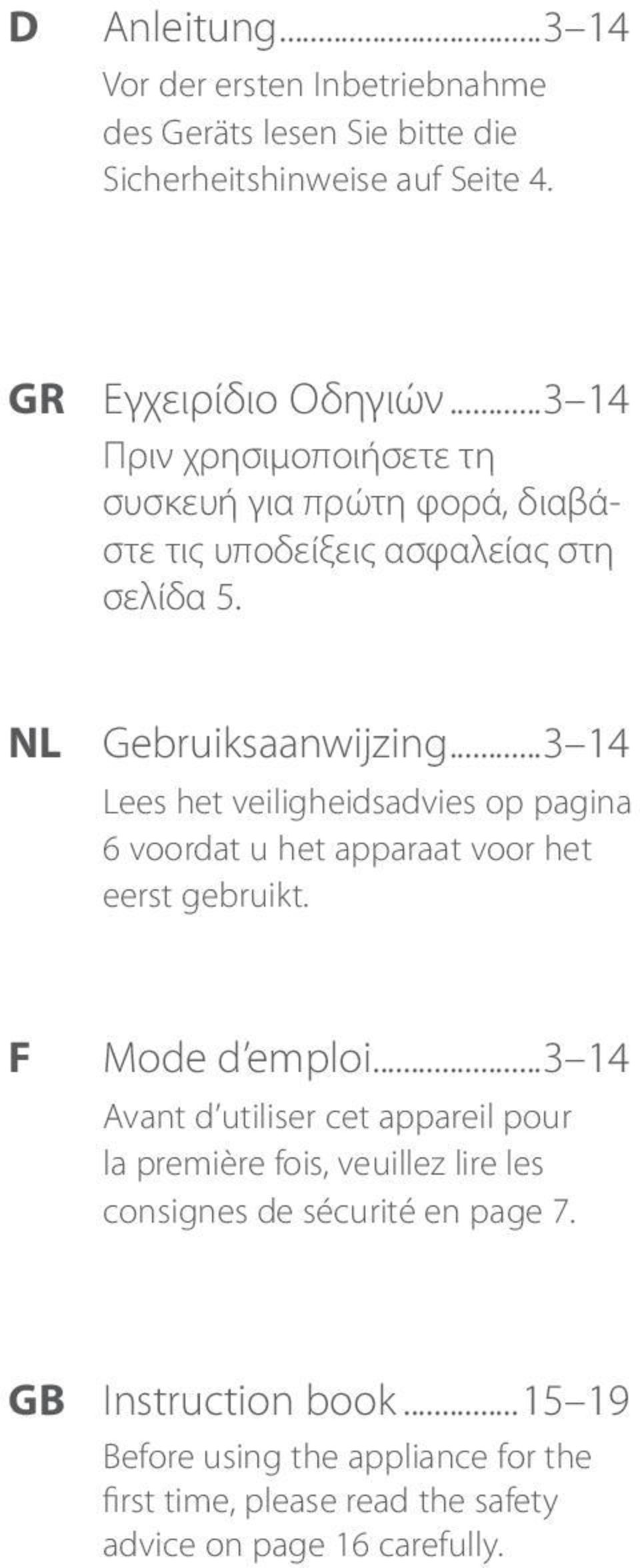 ..3 14 Lees het veiligheidsadvies op pagina 6 voordat u het apparaat voor het eerst gebruikt. Mode d emploi.